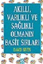Akıllı, Varlıklı ve Sağlıklı Olmanın Basit Sırları