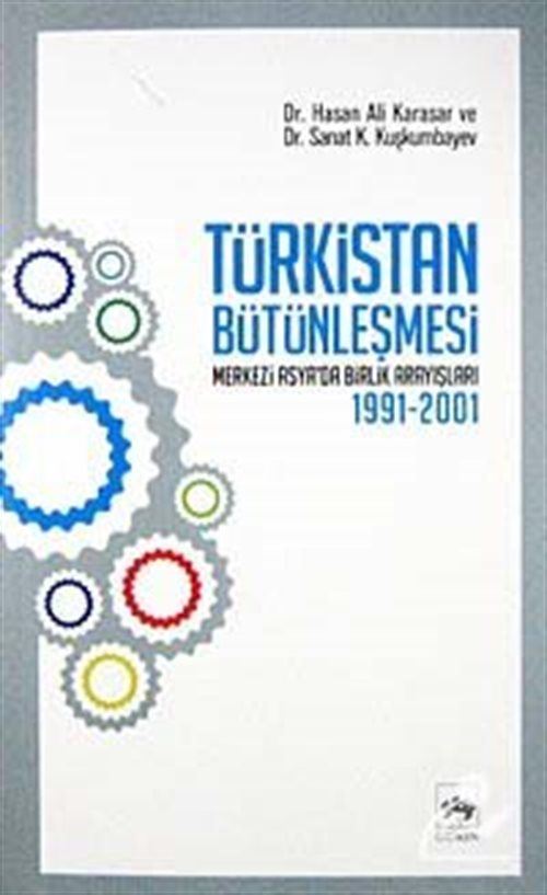 Türkistan Bütünleşmesi 'Merkezi Asya'da Birlik Arayışları 1991-2001'