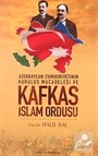 Azerbaycan Cumhuriyetinin Kuruluş Mücadelesi ve Kafkas İslam Ordusu