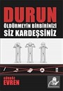 Durun Öldürmeyin Birbirinizi Siz Kardeşsiniz