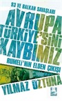 93 ve Balkan Savaşları Avrupa Türkiye'sini Kaybımız