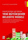 Hukuki Açıdan 100 Soruda Yeni Büyükşehir Belediye Modeli