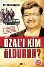 Özal'ı Kim Öldürdü?