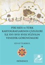 Piri Reis ve Türk Kartograflarının Çizgileri ile XVI-XVII-XVIII. Yüzyılın Venedik Görünümleri