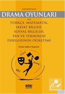 İlköğretimde Drama Oyunları ile Türkçe, Matematik, Hayat Bilgisi, Sosyal Bilgiler, Fen ve Teknoloji Derslerinin Öğretimi