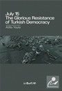 July 15: The Glorious Resistance Of Turkish Democracy