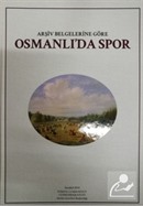 Arşiv Belgelerine Göre Osmanlı'da Spor (Cd Ekli)