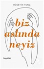 Biz Aslında Neyiz