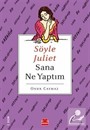 Söyle Juliet Sana Ne Yaptım