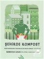 Şehirde Kompost : Küçük Mekanlarda Yaşayanlar İçin Pratik Kompost Yapım Bilgisi