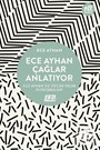 Ece Ayhan Çağlar Anlatıyor