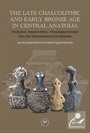 The Late Chalcolithic And Early Bronze Age In Central Anatolia