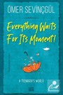 Everything Waits For Its Moment!
