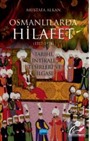 Osmanlılarda Hilafet (1517-1924 ) ' Tarihi İntikali Tesirleri ve İlgası'