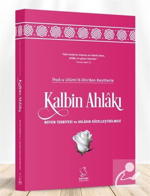 İhya-u Ulumi'd-Din'den Kesitlerle Kalbin Ahlakı