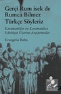 Gerçi Rum İsek de, Rumca Bilmez Türkçe Sözleriz