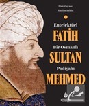 Entelektüel Bir Osmanlı Padişahı Fatih Sultan Mehmed