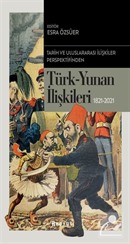 Tarih ve Uluslararası İlişkiler Perspektifinden Türk -Yunan İlişkileri 1821-2021