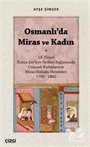 Osmanlı'da Miras ve Kadın (18. Yüzyıl Konya Şer'iyye Sicilleri Bağlamında Osmanlı Kadınlarının Miras Hukuku Meseleleri 1750 1800)