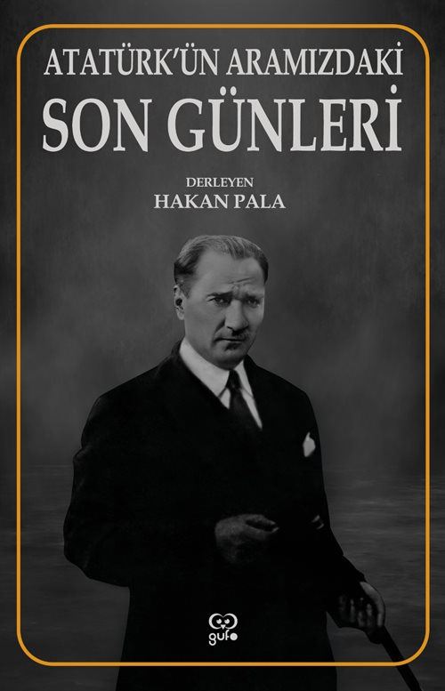 Atatürk’ün Aramızdaki Son Günleri