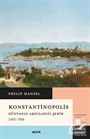 Konstantinopolis Dünyanın Arzuladığı Şehir (1453-1924)