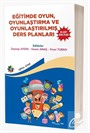 Eğitimde Oyun, Oyunlaştırma ve Oyunlaştırılmış Ders Planları ''65 Adet Ders Planı''