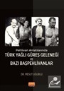 Pehlivan Anlatılarında Türk Yağlı Güreş Geleneği ve Bazı Başpehlivanlar