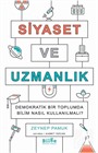 Siyaset ve Uzmanlık Demokratik Bir Toplumda Bilim Nasıl Kullanılmalı?