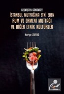 Geçmişten Günümüze İstanbul Mutfağına Etki Eden Rum ve Ermeni Mutfağı ve Diğer Etnik Kültürler