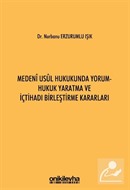 Medeni Usul Hukukunda Yorum - Hukuk Yaratma ve İçtihadı Birleştirme Kararları