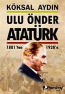 Ulu Önder Atatürk 1881'den 1938'e