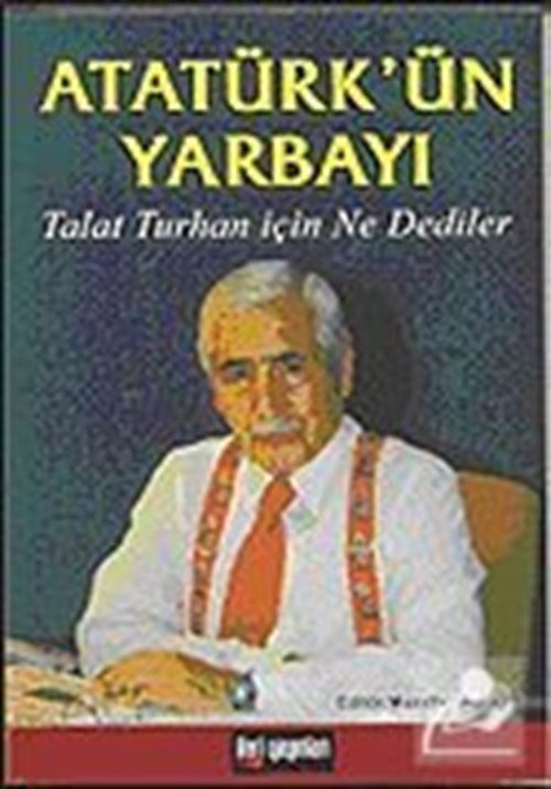 Atatürk'ün Yarbayı / Talat Turhan İçin Ne Dediler