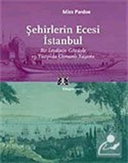 Şehirlerin Ecesi İstanbul / Bir Leydinin Gözüyle 19.Yüzyılda Osmanlı Yaşamı